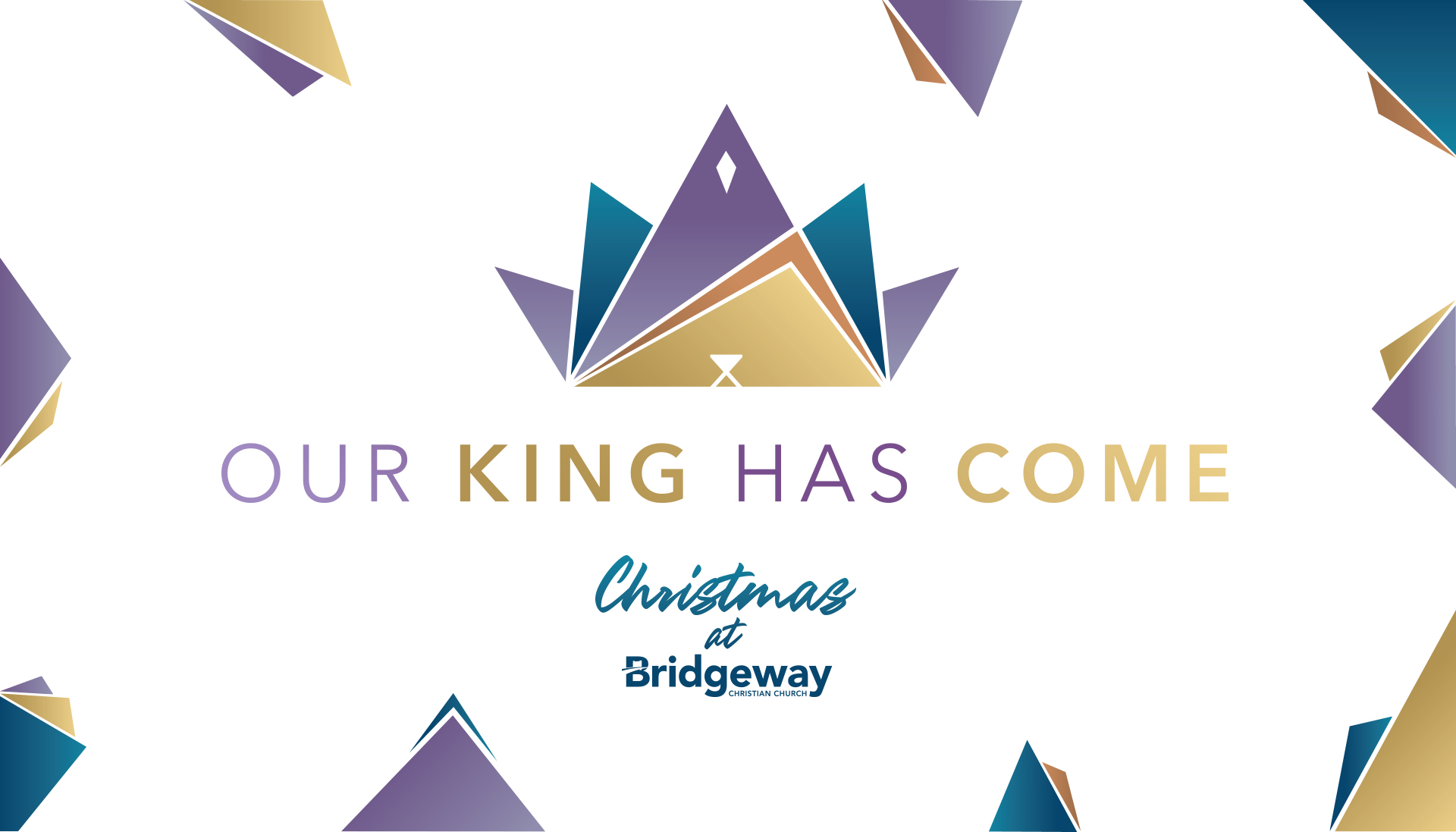 Our King Has Come Header Image OUR KING HAS COME | Christmas at Bridgeway